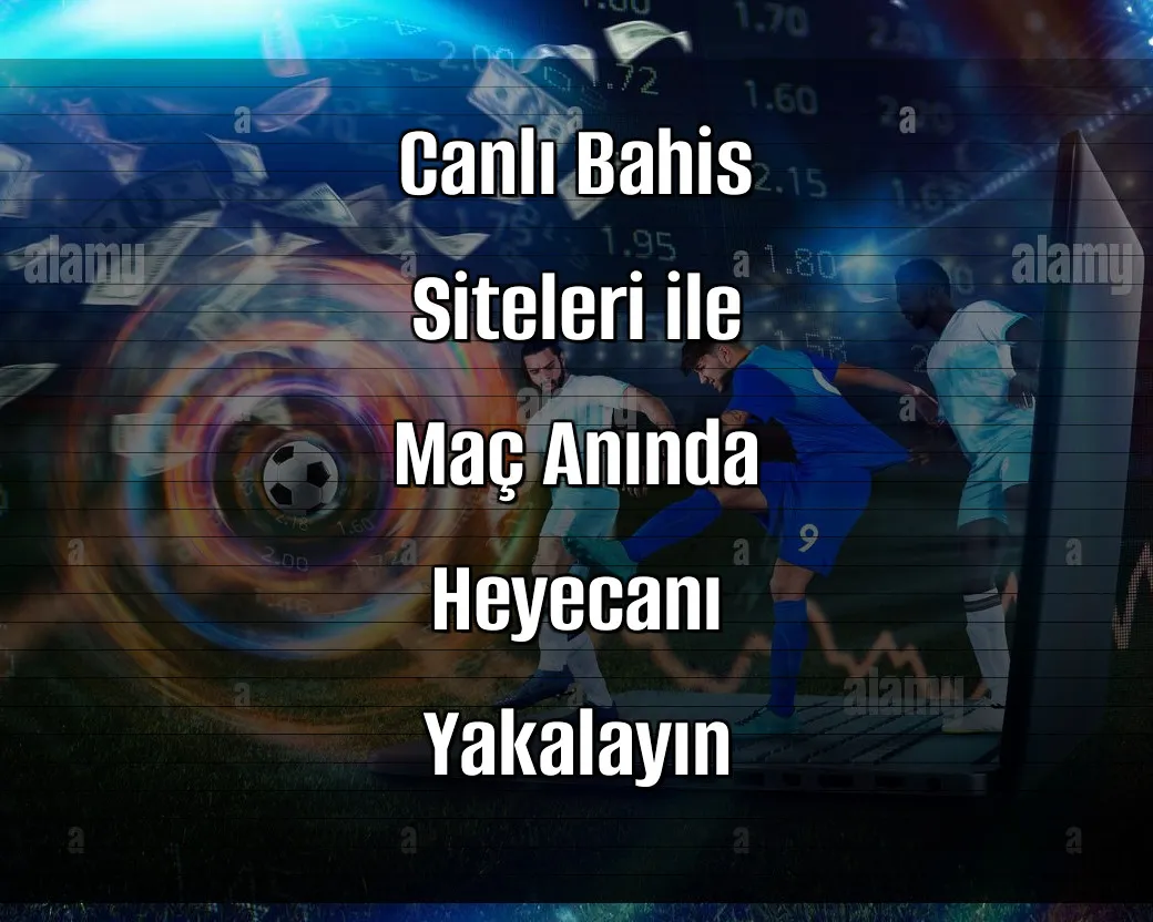 Canlı Bahis Siteleri ile Maç Anında Heyecanı Yakalayın