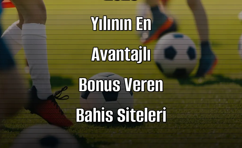 2026 Yılının En Avantajlı Bonus Veren Bahis Siteleri