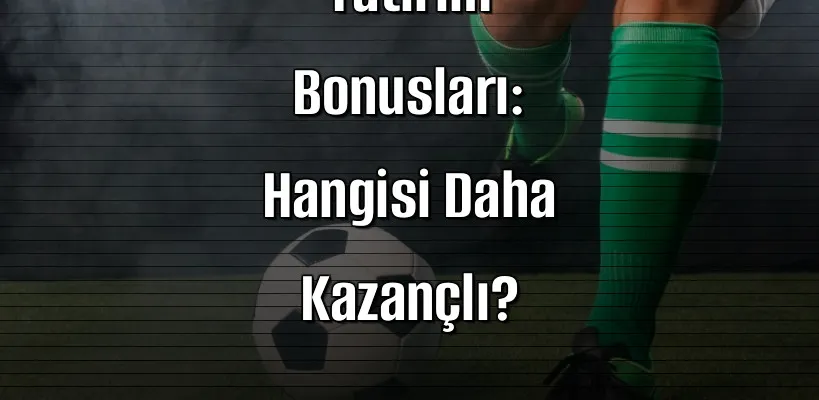 2026 Yılı Bahis Sitelerinde Yatırım Bonusları: Hangisi Daha Kazançlı?