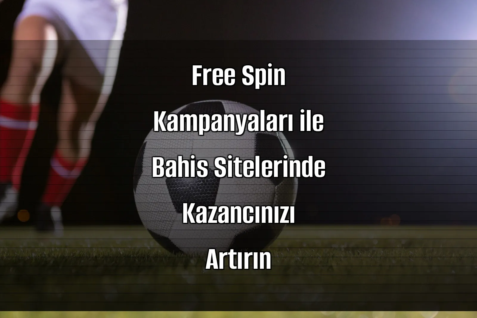 Free Spin Kampanyaları ile Bahis Sitelerinde Kazancınızı Artırın