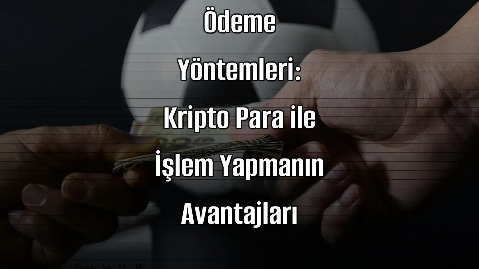 Bahis Sitelerinde Ödeme Yöntemleri: Kripto Para ile İşlem Yapmanın Avantajları