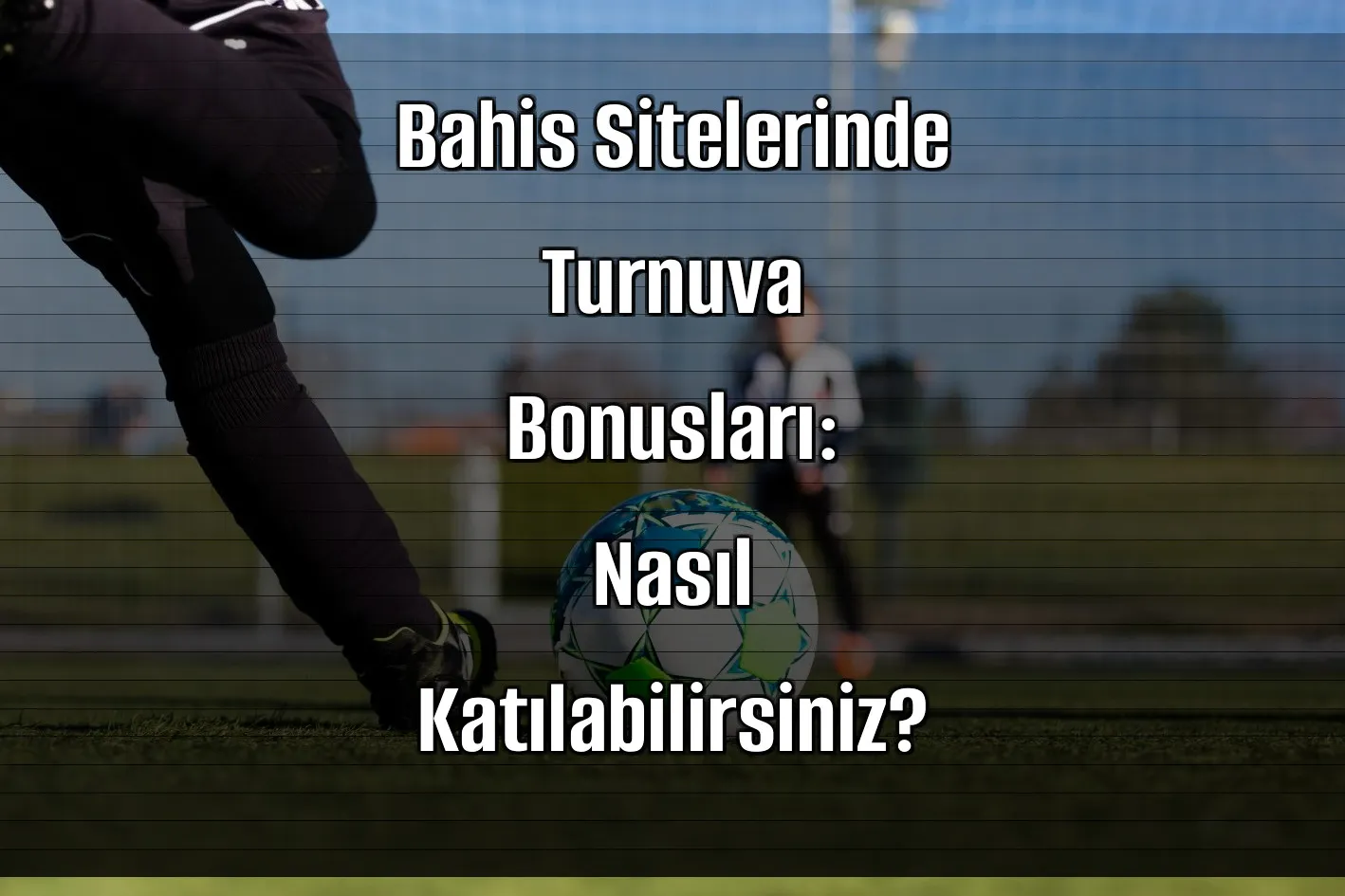 Bahis Sitelerinde Turnuva Bonusları: Nasıl Katılabilirsiniz?