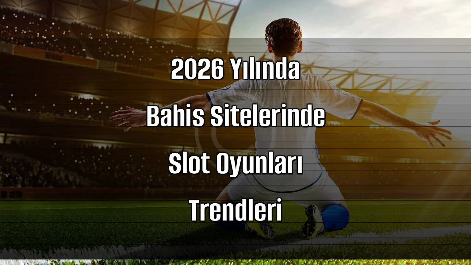 2026 Yılında Bahis Sitelerinde Slot Oyunları Trendleri